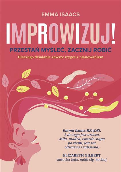 IMPROWIZUJ. PRZESTAŃ MYŚLEĆ, ZACZNIJ ROBIĆ