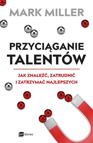 PRZYCIĄGANIE TALENTÓW. JAK ZNALEŹĆ, ZATRUDNIĆ I?