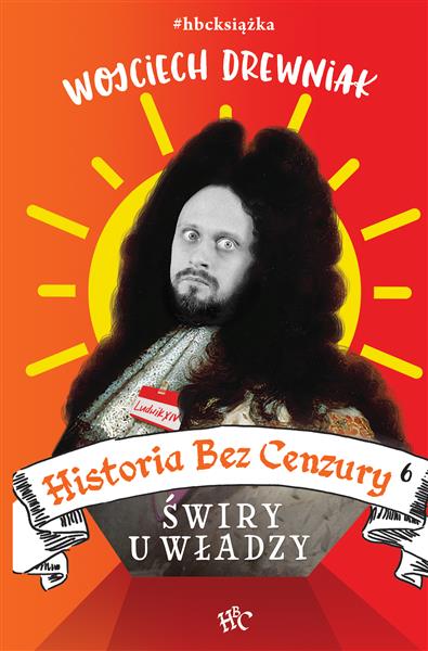HISTORIA BEZ CENZURY. TOM 6. ŚWIRY U WŁADZY