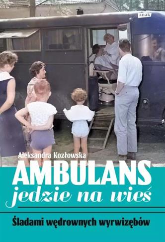 Ambulans jedzie na wieś. Śladami wędrownych wyrwiz