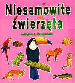NIESAMOWITE ZWIERZĘTA. KSIĄŻKA Z NALEPKAMI. ZESZYT