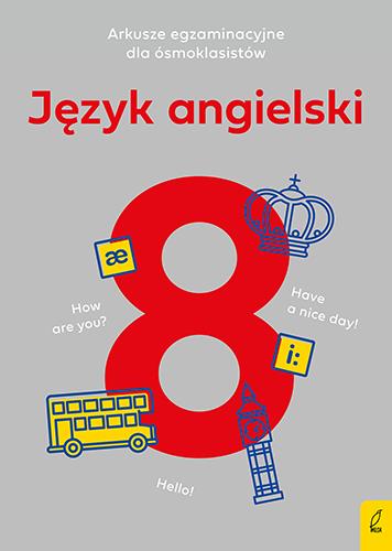ARKUSZE EGZAMINACYJNE DLA ÓSMOKLASISTY. JĘZYK ANG.