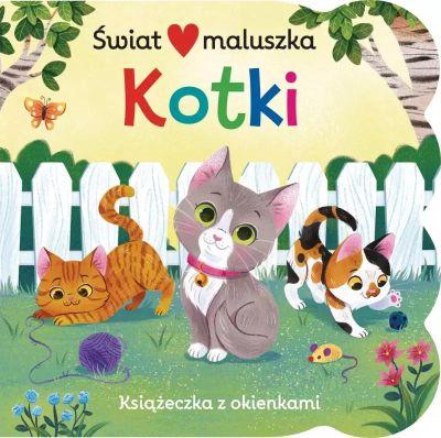 ŚWIAT MALUSZKA. KOTKI. KSIĄŻECZKA Z OKIENKAMI