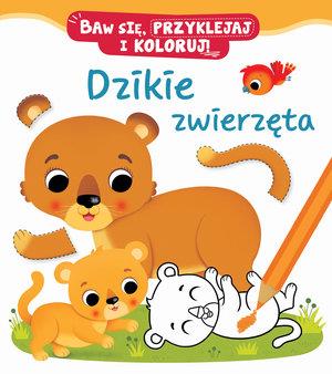 DZIKIE ZWIERZĘTA. BAW SIĘ, PRZYKLEJAJ I KOLORUJ!
