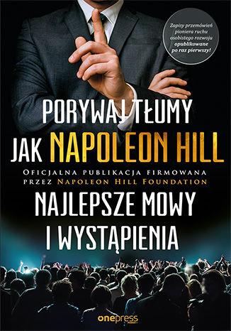 PORYWAJ TŁUMY JAK NAPOLEON HILL. NAJLEPSZE MOWY I