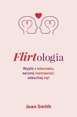 FLIRTOLOGIA. WYJDŹ Z INTERNETU, ZACZNIJ ROZMAWIAĆ,