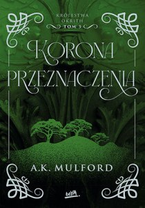 Korona przeznaczenia. Królestwa Okrith. Tom 3