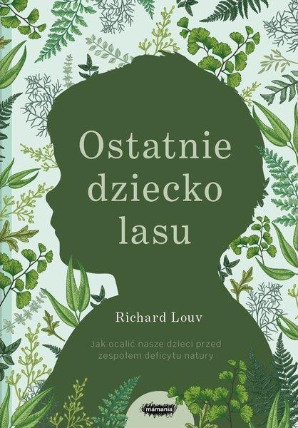 OSTATNIE DZIECKO LASU. JAK OCALIĆ NASZE DZIECI PRZ