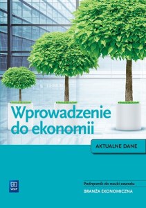 Wprowadzenie do ekonomii. Podręcznik do zawodu technik ekonomista. Szkoły ponadgimnazjalne