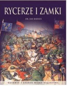RYCERZE I ZAMKI. ROZKWIT I UPADEK WIEKU RYCERSTWA