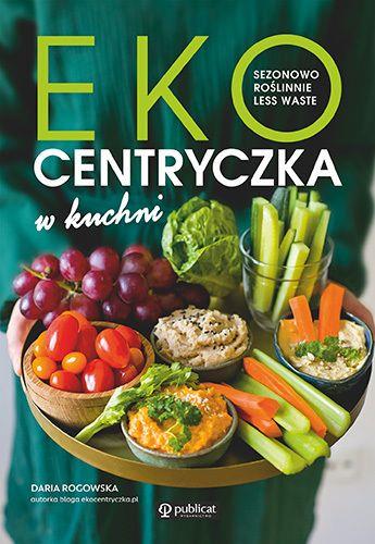 EKOCENTRYCZKA W KUCHNI. SEZONOWO, ROŚLINNIE