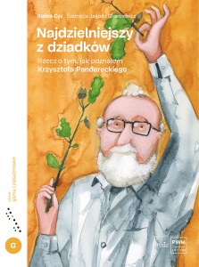 Najdzielniejszy z dziadków. Rzecz o tym, jak poznałem Krzysztofa Pendereckiego