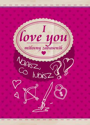 I LOVE YOU. MIŁOSNY ZABAWNIK