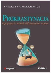 Prokrastynacja o przyczynach i skutkach odkładania spraw na potem