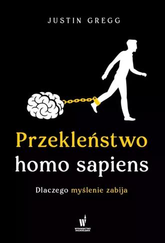 Przekleństwo homo sapiens. Dlaczego myślenie