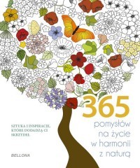 365 POMYSŁÓW NA ŻYCIE W HARMONII Z NATURĄ