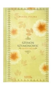 POEZJA POLSKA ANTOLOGIA SZYMON SZYMONOWIC