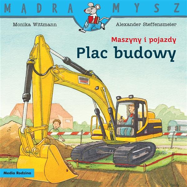 MĄDRA MYSZ. MASZYNY I POJAZDY. PLAC BUDOWY