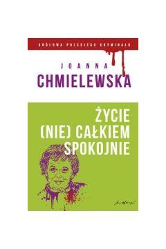 ŻYCIE (NIE) CAŁKIEM SPOKOJNE JOANNA CHMIELEWSKA