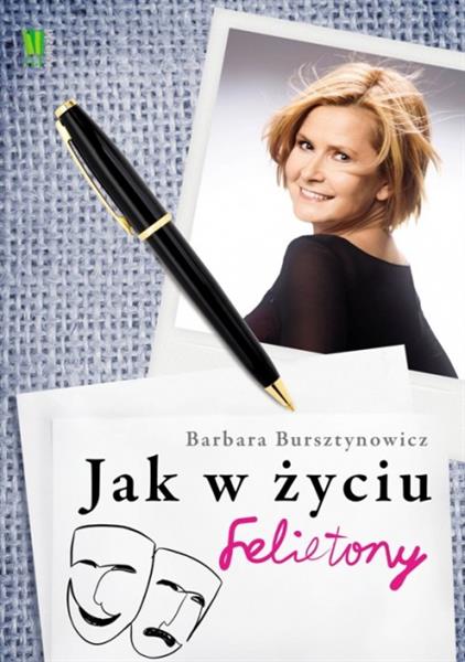 JAK W ŻYCIU. FELIETONY