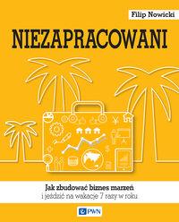 NIEZAPRACOWANI, CZYLI JAK ZBUDOWAĆ BIZNES MARZEŃ I