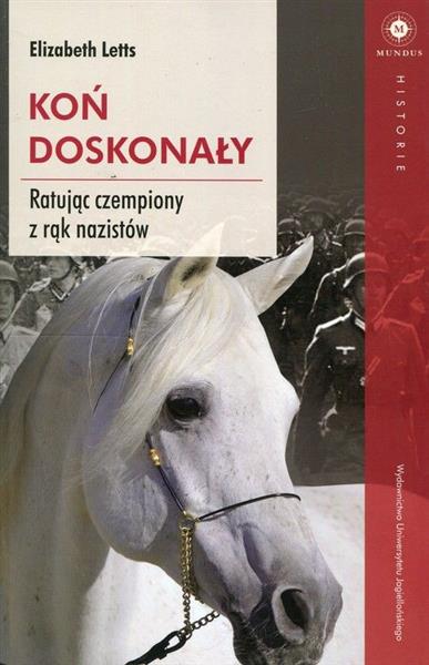 KOŃ DOSKONAŁY. RATUJĄC CZEMPIONY Z RĄK NAZISTÓW