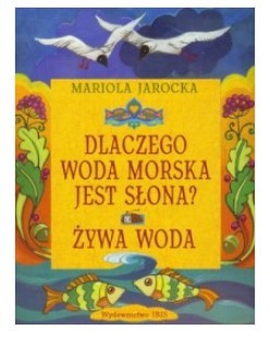 DLACZEGO WODA MORSKA JEST SŁONA. ŻYWA WODA