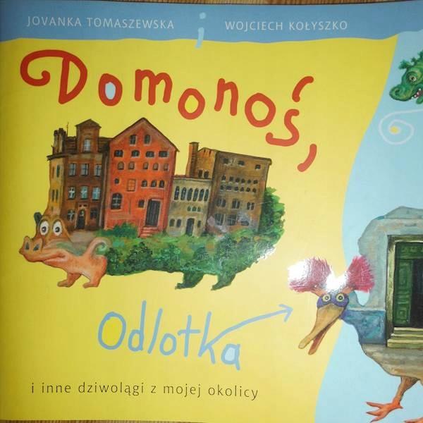 DOMONOŚ, ODLOTKA I INNE DZIWOLĄGI Z MOJEJ OKOLICY