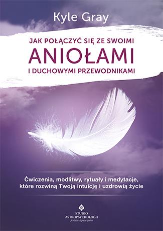 JAK POŁĄCZYĆ SIĘ ZE SWOIMI ANIOŁAMI I DUCHOWYMI...