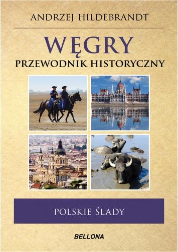 POLSKIE ŚLADY. WĘGRY. PRZEWODNIK HISTORYCZNY