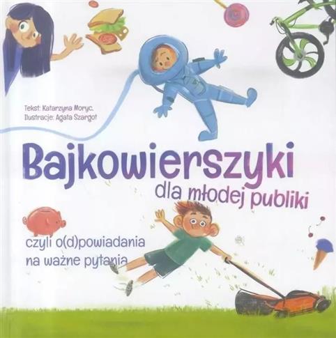 Bajkowierszyki dla młodej publiki, czyli o(d)powia