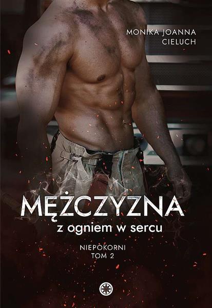 NIEPOKORNI. TOM 2. MĘŻCZYZNA Z OGNIEM W SERCU