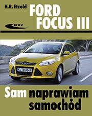 Ford Focus III od kwietnia 2011 Sam naprawiam samochód