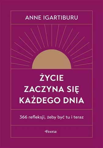 ŻYCIE ZACZYNA SIĘ KAŻDEGO DNIA