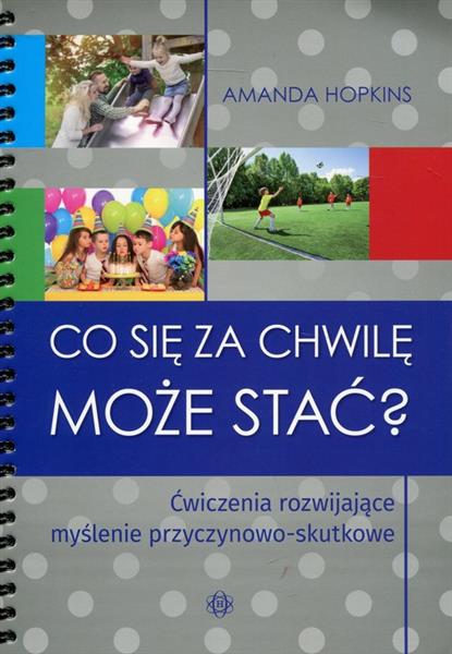 CO SIĘ ZA CHWILĘ MOŻE STAĆ? ĆWICZENIA ROZWIJAJĄCE