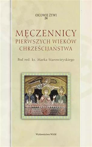 Ojcowie żywi. Tom 24. Męczennicy pierwszych wieków