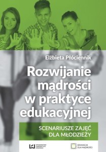 Rozwijanie mądrości w praktyce edukacyjnej scenariusze zajęć dla młodzieży