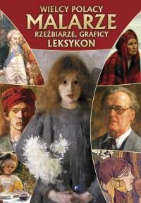 WIELCY POLACY. LEKSYKON MALARZE,RZEŹBIARZE