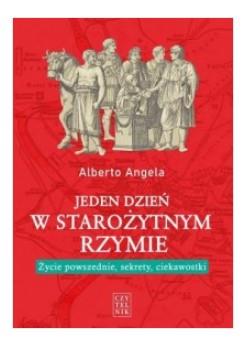 JEDEN DZIEŃ W STAROŻYTNYM RZYMIE. ŻYCIE POWSZEDNIE