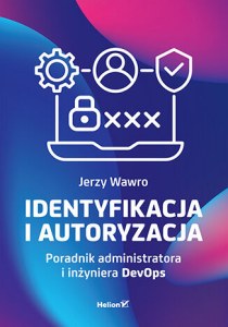Identyfikacja i autoryzacja. Poradnik administratora i inżyniera DevOps
