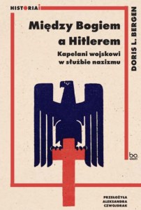 Między Bogiem a Hitlerem. Kapelani wojskowi w służbie nazizmu