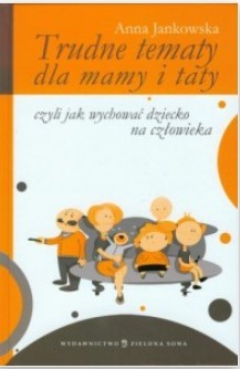 TRUDNE TEMATY DLA MAMY I TATY CZYLI JAK WYCHOWAĆ D