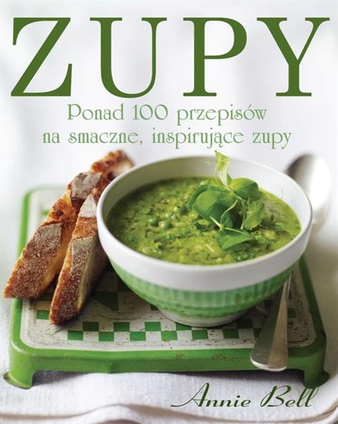 Zupy. Ponad 100 przepisów na smaczne, ...