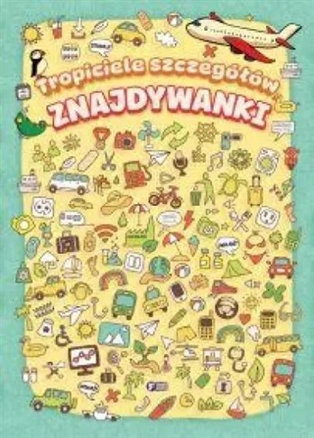 ZNAJDYWANKI. TROPICIELE SZCZEGÓŁÓW