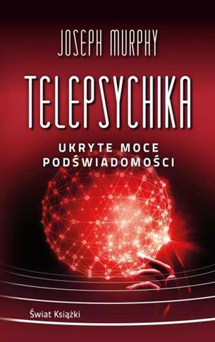 TELEPSYCHIKA. UKRYTE MOCE PODŚWIADOMOŚCI (WYDANIE