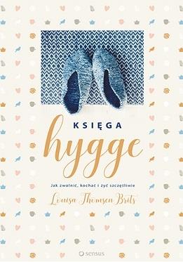 KSIĘGA HYGGE. JAK ZWOLNIĆ, KOCHAĆ I ŻYĆ SZCZĘŚLIWI