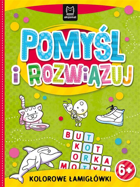 POMYŚL I ROZWIĄZUJ. KOLOROWE ŁAMIGŁÓWKI 6+