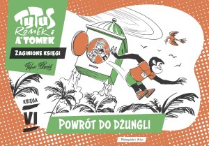 Powrót do dżungli. Tytus Romek i A'Tomek. Zaginione księgi. Tom 6