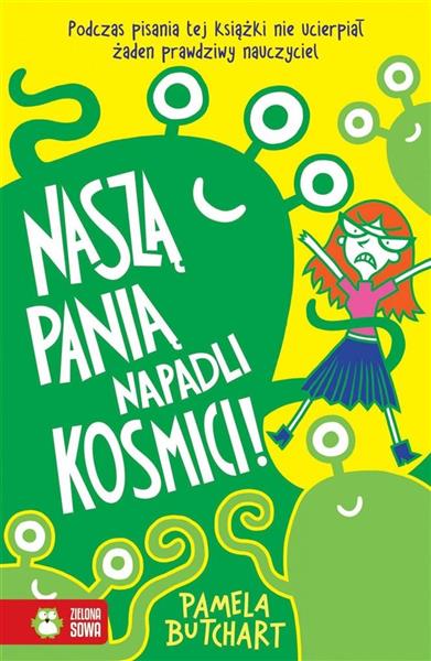 SZKOLNE SZALEŃSTWA. NASZĄ PANIĄ NAPADKI KOSMICI! T