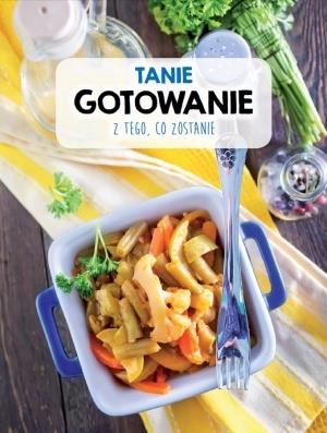 TANIE GOTOWANIE Z TEGO, CO ZOSTANIE